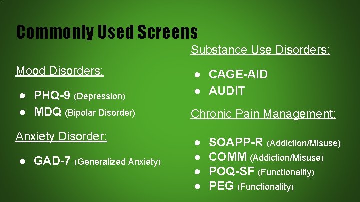 Commonly Used Screens Substance Use Disorders: Mood Disorders: ● PHQ-9 (Depression) ● MDQ (Bipolar