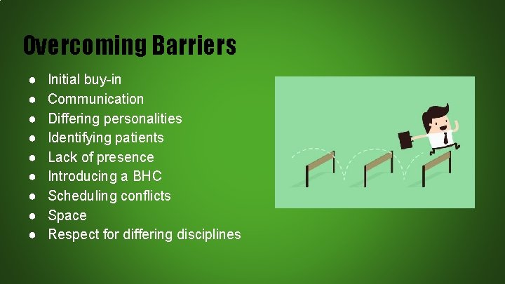 Overcoming Barriers ● ● ● ● ● Initial buy-in Communication Differing personalities Identifying patients