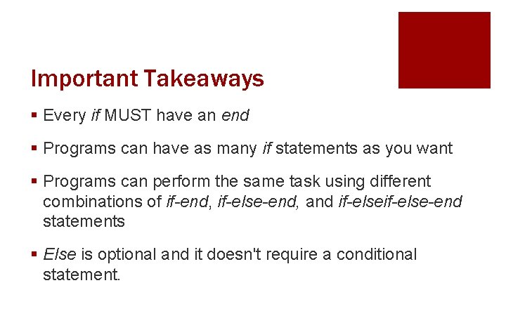 Important Takeaways § Every if MUST have an end § Programs can have as