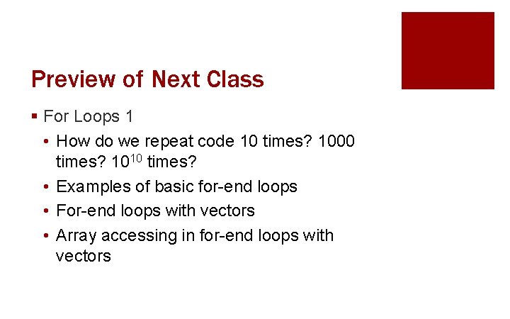 Preview of Next Class § For Loops 1 • How do we repeat code