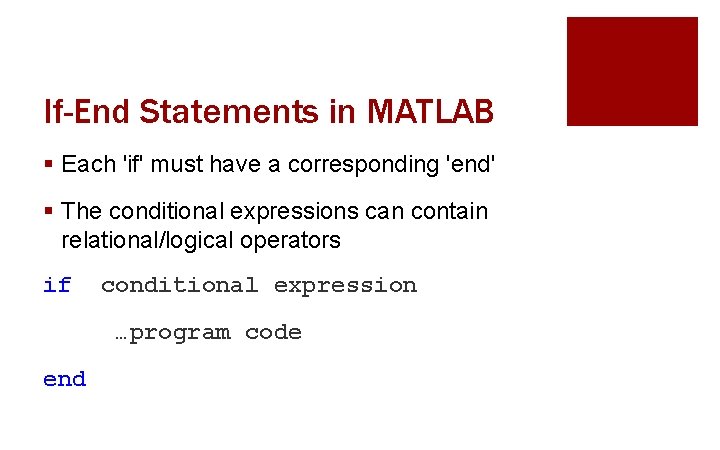 If-End Statements in MATLAB § Each 'if' must have a corresponding 'end' § The