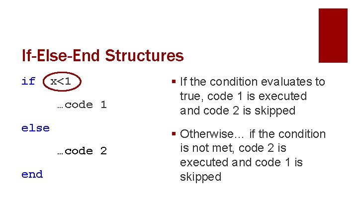 If-Else-End Structures if x<1 …code 1 else …code 2 end § If the condition