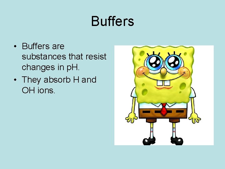 Buffers • Buffers are substances that resist changes in p. H. • They absorb