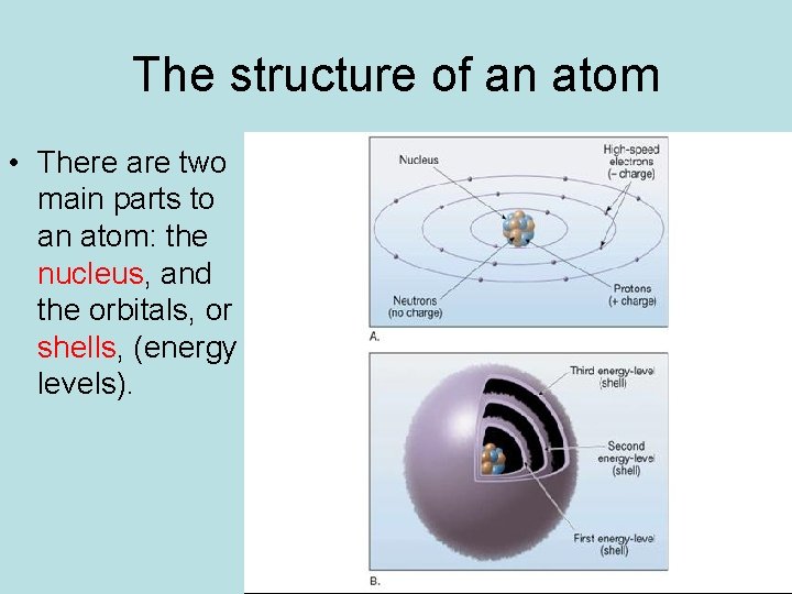 The structure of an atom • There are two main parts to an atom: