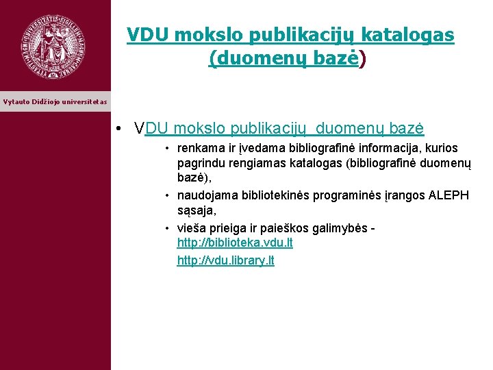 VDU mokslo publikacijų katalogas (duomenų bazė) Vytauto Didžiojo universitetas • VDU mokslo publikacijų duomenų