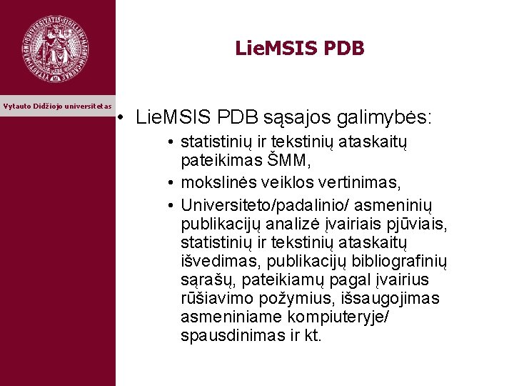 Lie. MSIS PDB Vytauto Didžiojo universitetas • Lie. MSIS PDB sąsajos galimybės: • statistinių