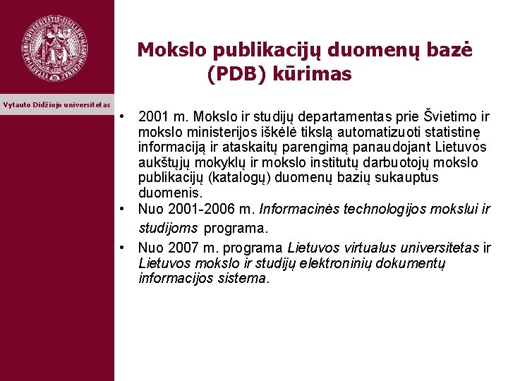 Mokslo publikacijų duomenų bazė (PDB) kūrimas Vytauto Didžiojo universitetas • 2001 m. Mokslo ir