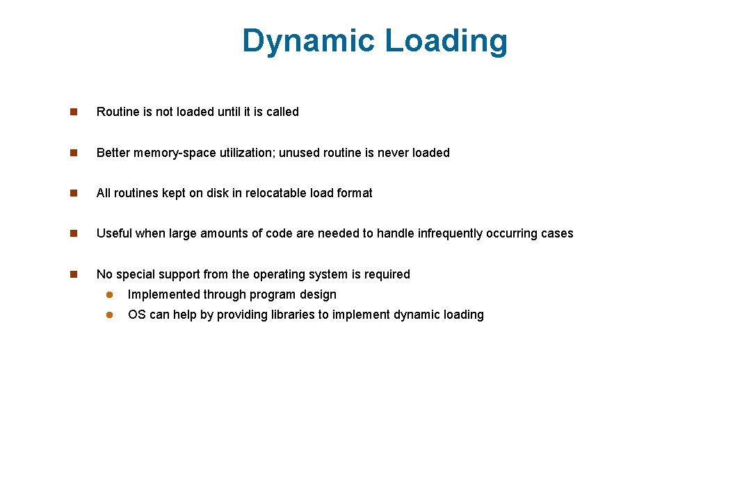Dynamic Loading n Routine is not loaded until it is called n Better memory-space