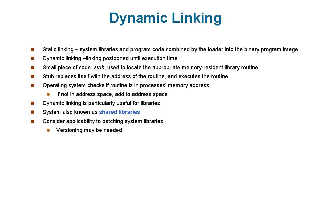 Dynamic Linking n Static linking – system libraries and program code combined by the