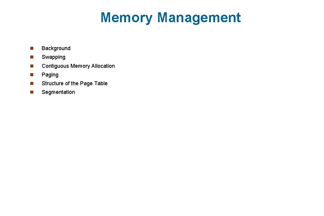 Memory Management n Background n Swapping n Contiguous Memory Allocation n Paging n Structure