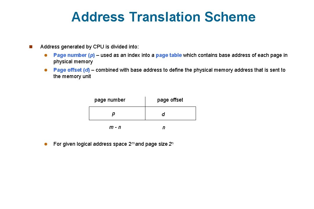 Address Translation Scheme n Address generated by CPU is divided into: l Page number