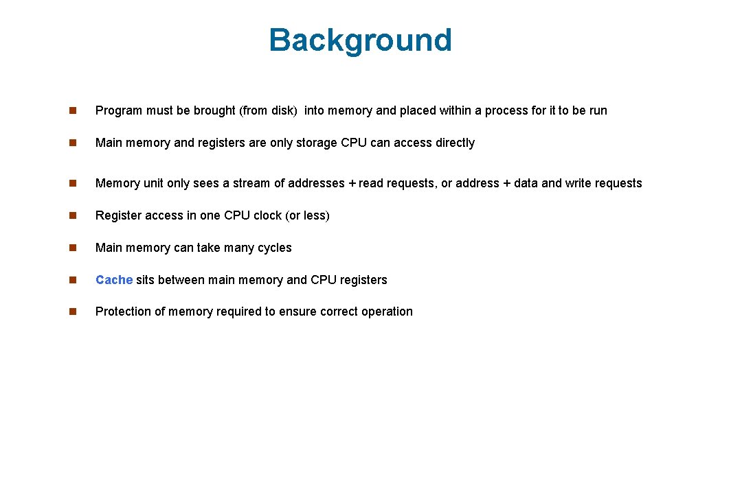 Background n Program must be brought (from disk) into memory and placed within a