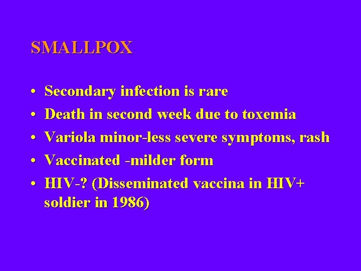 SMALLPOX • • • Secondary infection is rare Death in second week due to