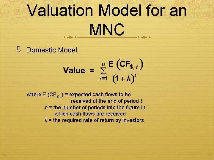 Valuation Model for an MNC Domestic Model where E (CF$, t ) = expected