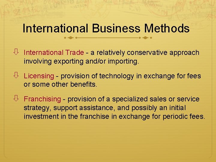 International Business Methods International Trade - a relatively conservative approach involving exporting and/or importing.