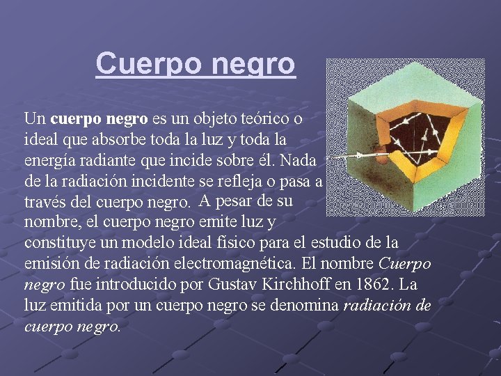 Cuerpo negro Un cuerpo negro es un objeto teórico o ideal que absorbe toda