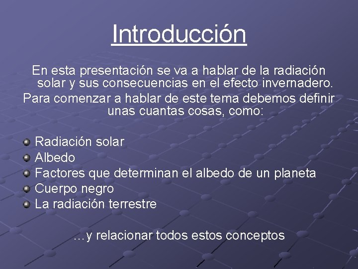 Introducción En esta presentación se va a hablar de la radiación solar y sus