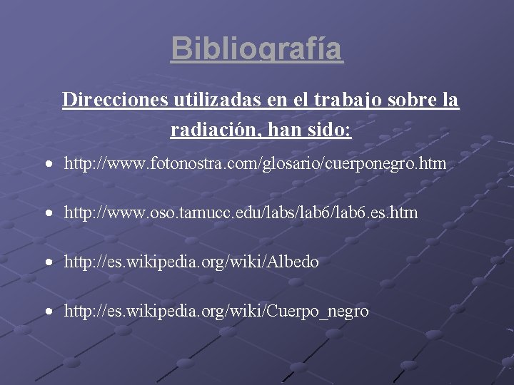 Bibliografía Direcciones utilizadas en el trabajo sobre la radiación, han sido: http: //www. fotonostra.