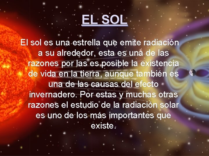 EL SOL El sol es una estrella que emite radiación a su alrededor, esta