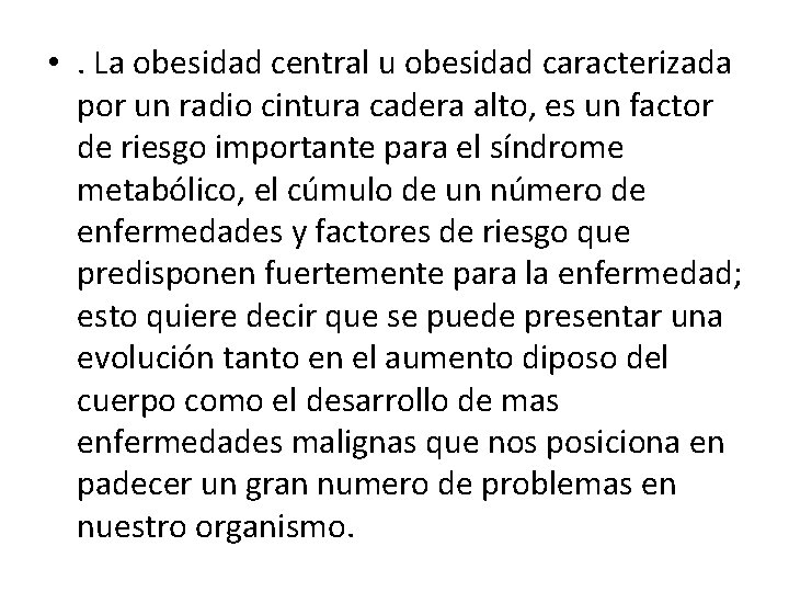  • . La obesidad central u obesidad caracterizada por un radio cintura cadera