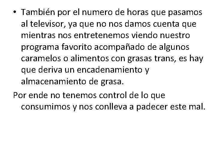  • También por el numero de horas que pasamos al televisor, ya que