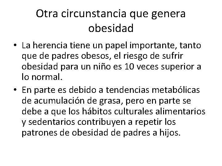 Otra circunstancia que genera obesidad • La herencia tiene un papel importante, tanto que