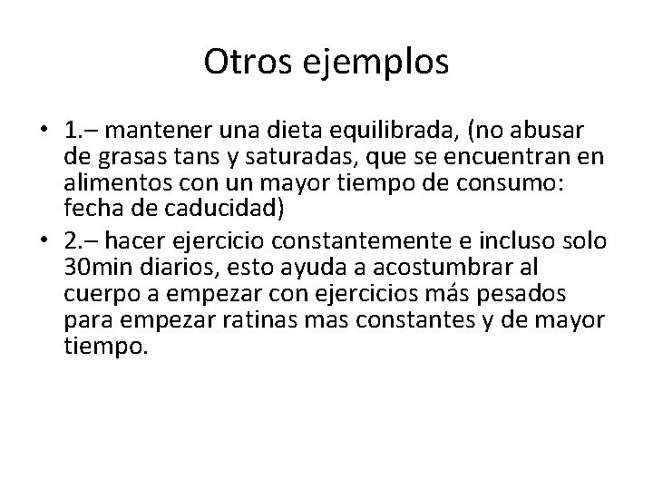 Otros ejemplos • 1. – mantener una dieta equilibrada, (no abusar de grasas tans