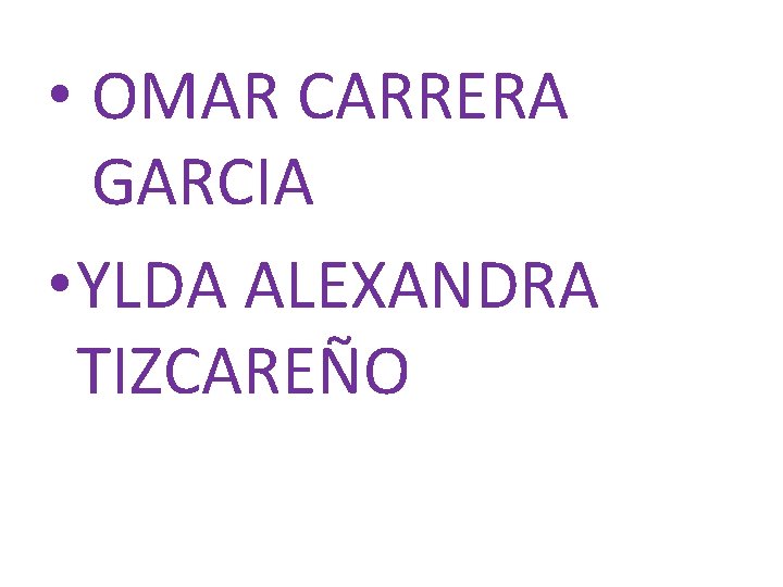  • OMAR CARRERA GARCIA • YLDA ALEXANDRA TIZCAREÑO 