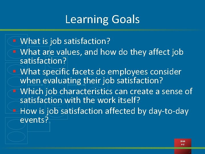 Learning Goals § What is job satisfaction? § What are values, and how do