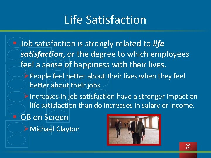 Life Satisfaction § Job satisfaction is strongly related to life satisfaction, or the degree