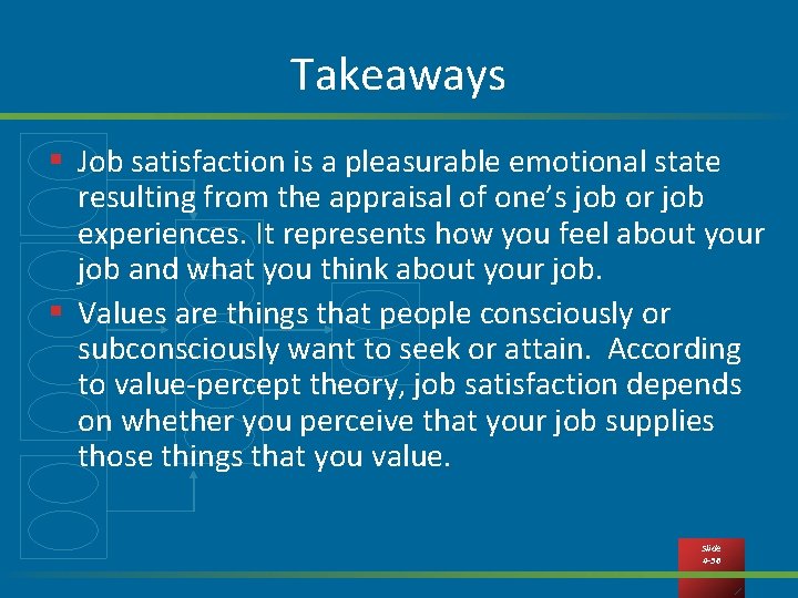 Takeaways § Job satisfaction is a pleasurable emotional state resulting from the appraisal of