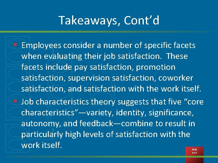 Takeaways, Cont’d § Employees consider a number of specific facets when evaluating their job Takeaways, Cont’d § Employees consider a number of specific facets when evaluating their job
