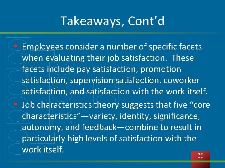 Takeaways, Cont’d § Employees consider a number of specific facets when evaluating their job