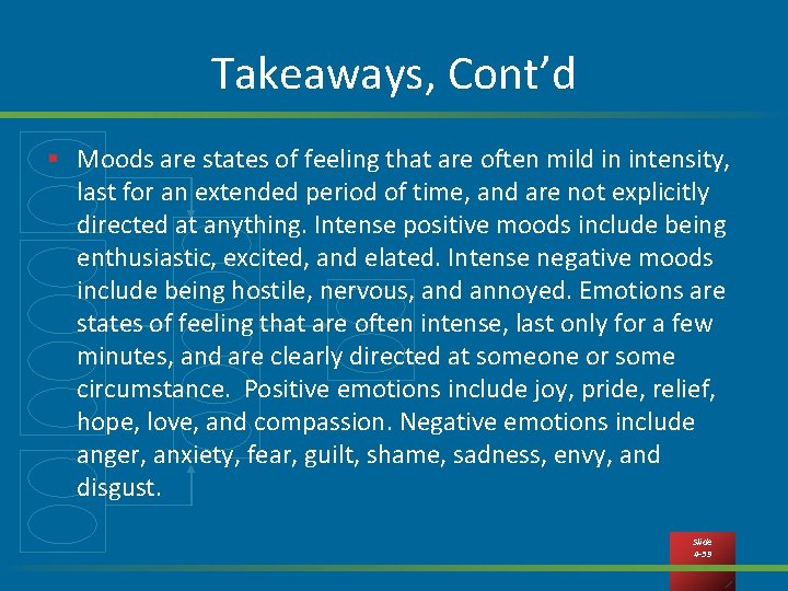 Takeaways, Cont’d § Moods are states of feeling that are often mild in intensity,