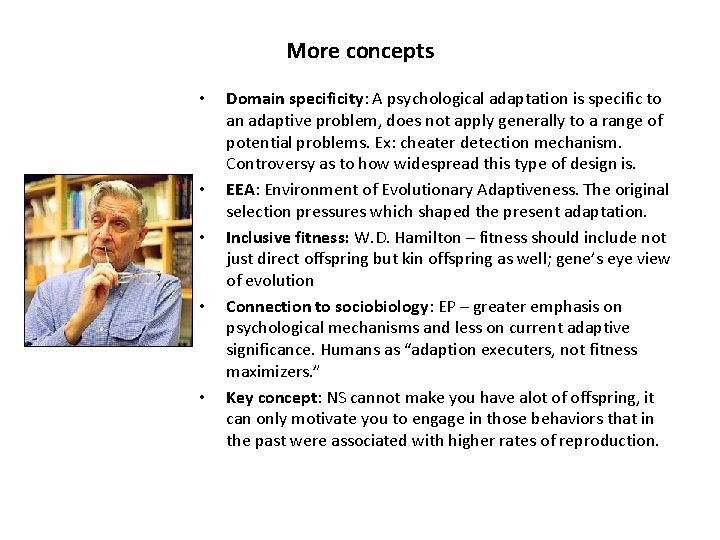 More concepts • • • Domain specificity: A psychological adaptation is specific to an