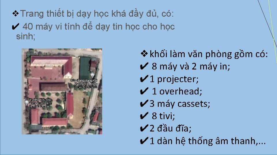 ❖Trang thiết bị dạy học khá đầy đủ, có: ✔ 40 máy vi tính