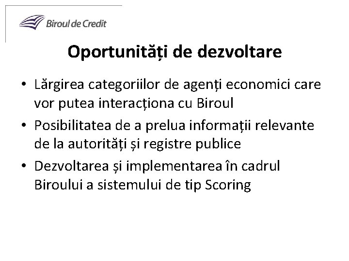 Oportunități de dezvoltare • Lărgirea categoriilor de agenți economici care vor putea interacționa cu