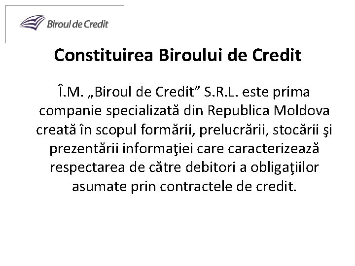 Constituirea Biroului de Credit Î. M. „Biroul de Credit” S. R. L. este prima