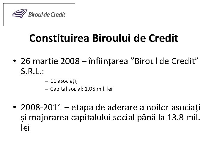 Constituirea Biroului de Credit • 26 martie 2008 – înființarea ”Biroul de Credit” S.