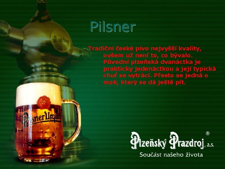 Pilsner Tradiční české pivo nejvyšší kvality, ovšem už není to, co bývalo. Původní plzeňská