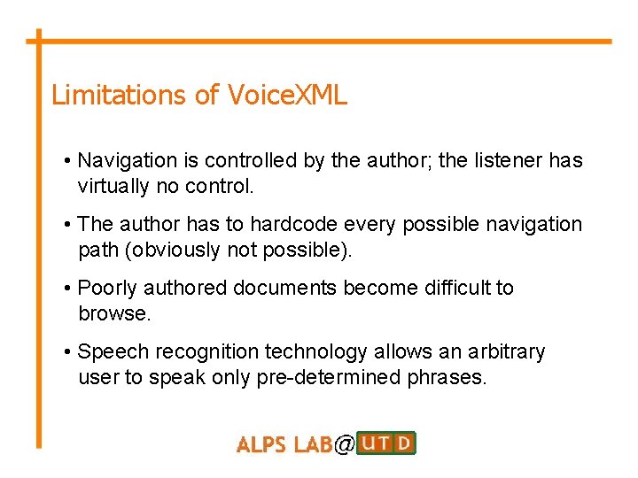 Limitations of Voice. XML • Navigation is controlled by the author; the listener has