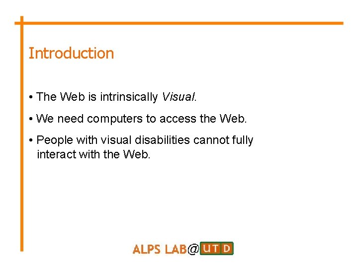 Introduction • The Web is intrinsically Visual. • We need computers to access the