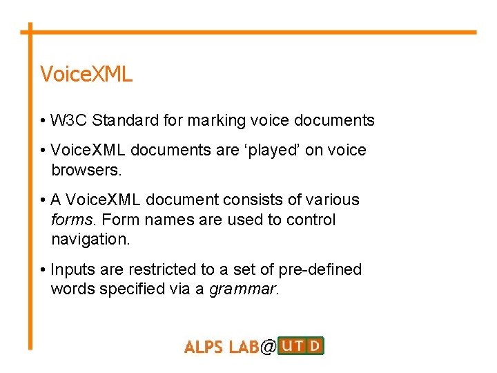 Voice. XML • W 3 C Standard for marking voice documents • Voice. XML