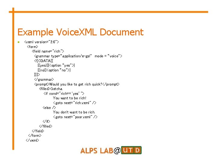 Example Voice. XML Document n <vxml version="2. 0"> <form> <field name="rich"> <grammar type=“application/x-gsl” mode