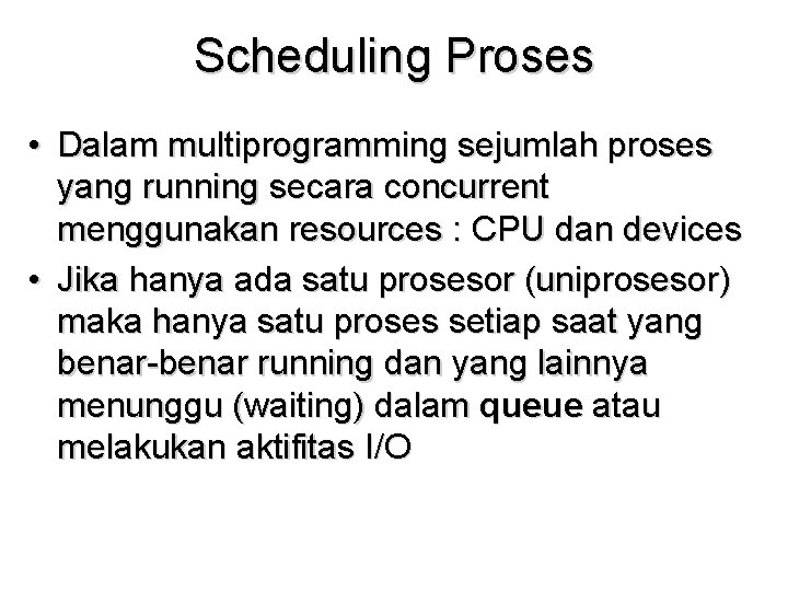Scheduling Proses • Dalam multiprogramming sejumlah proses yang running secara concurrent menggunakan resources :