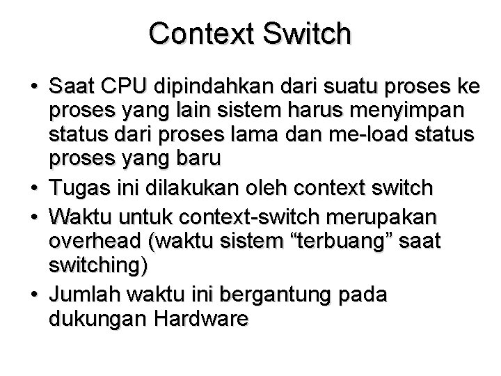 Context Switch • Saat CPU dipindahkan dari suatu proses ke proses yang lain sistem