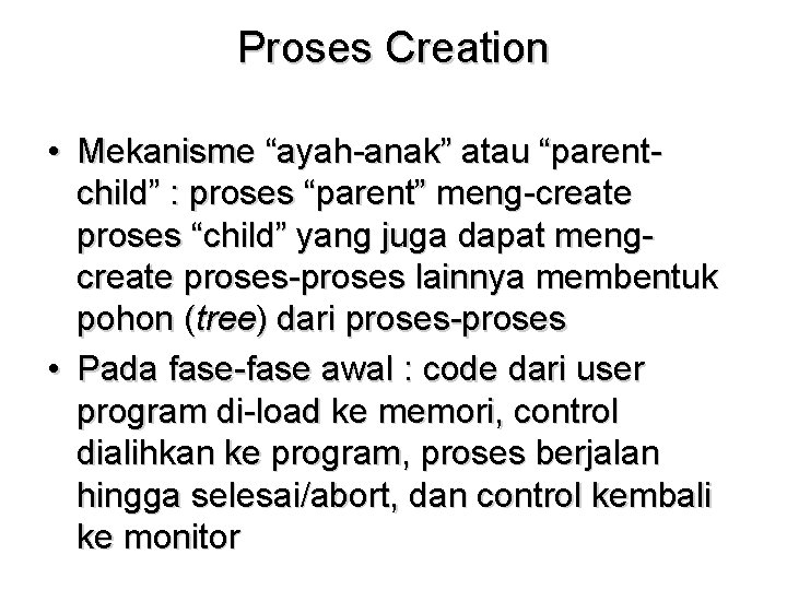 Proses Creation • Mekanisme “ayah-anak” atau “parentchild” : proses “parent” meng-create proses “child” yang