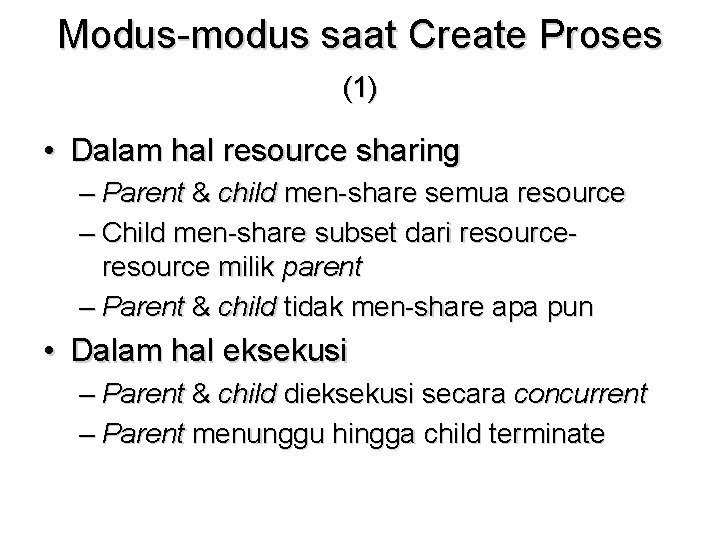 Modus-modus saat Create Proses (1) • Dalam hal resource sharing – Parent & child