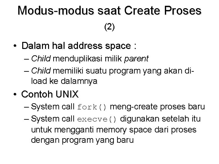Modus-modus saat Create Proses (2) • Dalam hal address space : – Child menduplikasi