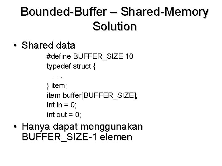 Bounded-Buffer – Shared-Memory Solution • Shared data #define BUFFER_SIZE 10 typedef struct {. .